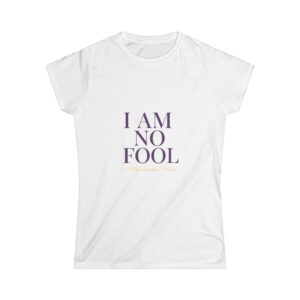 Music Tee - 'I AM NO FOOL' Women's Soft Style Tee by Betsy Lawrence